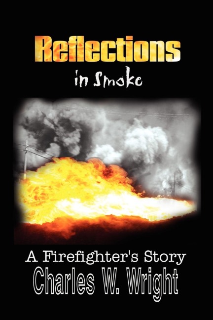 Reflections in Smoke: A Firefighters Story