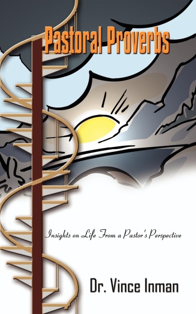 Pastoral Proverbs: Insights on Life From a Pastors Perspective