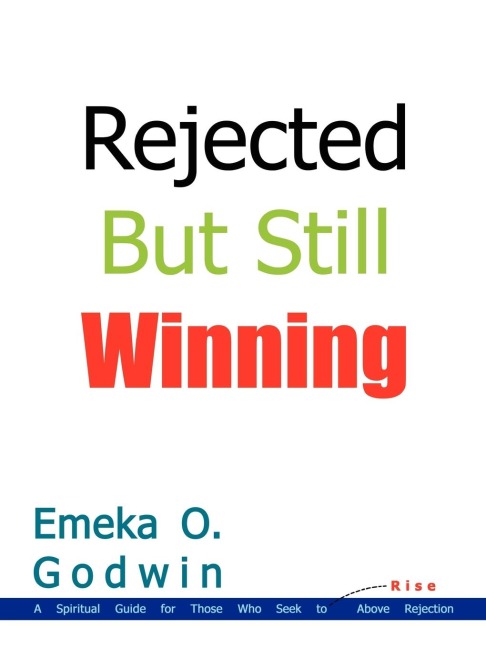 Rejected But Still Winning: A Spiritual Guide for Those Who Seek to Rise Above Rejection