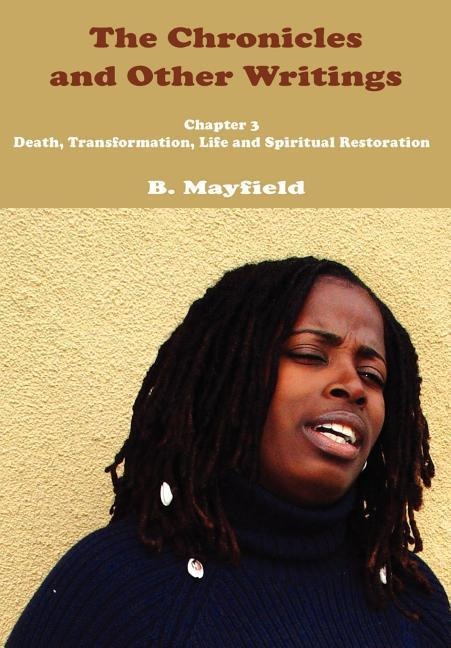 The Chronicles and Other Writings: Chapter 3 Death, Transformation, Life and Spiritual Restoration