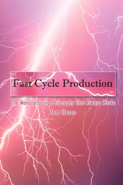 Fast Cycle Production: The Manufacturing Philosophy That Always Works