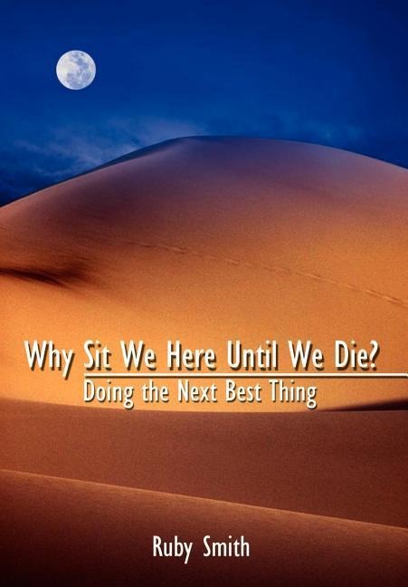 Why Sit We Here Until We Die?: Doing the Next Best Thing