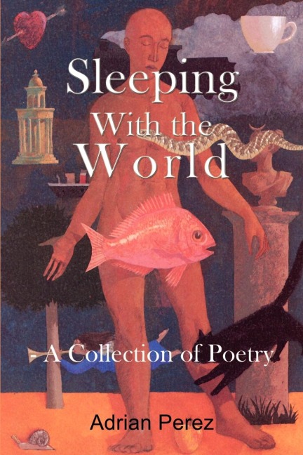 Sleeping With the World: - A Collection of Poetry