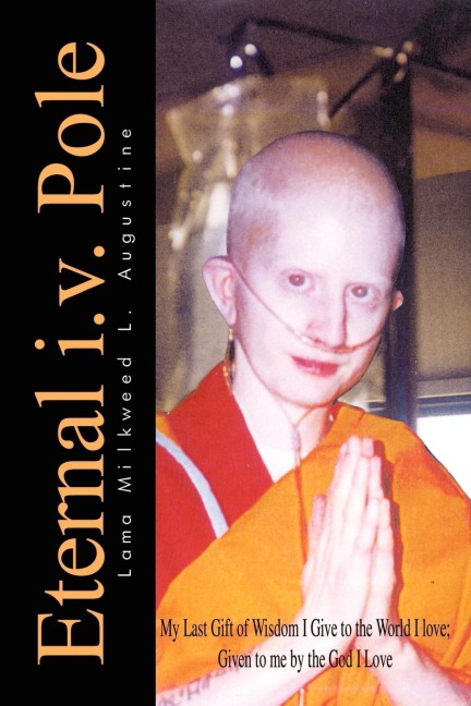 Eternal i.v. Pole: My Last Gift of Wisdom I Give to the World I love; Given to me by the God I Love
