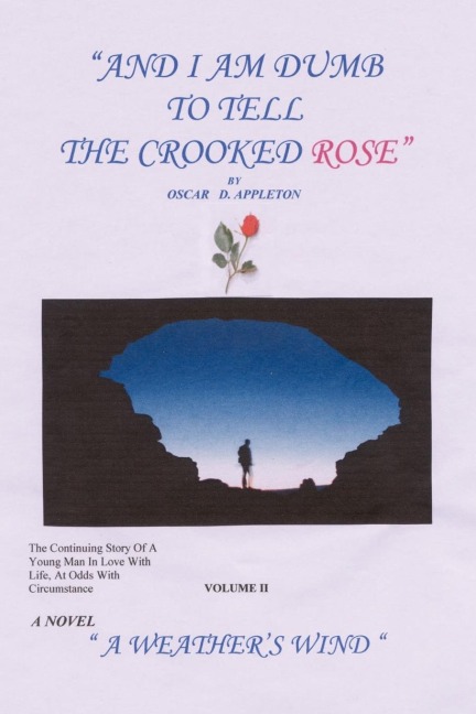 And I Am Dumb to Tell The Crooked Rose Vol II: A Weathers Wind