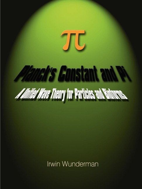 Plancks Constant and Pi: A Unified Wave Theory for Particles and Bioforms