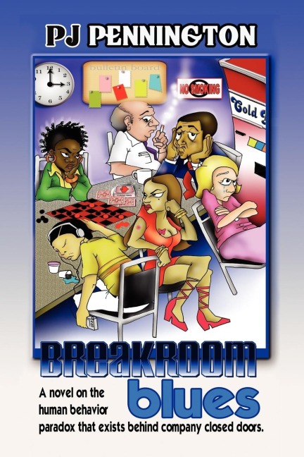 Breakroom Blues: A novel on the human behavior paradox that exists behind company closed doors