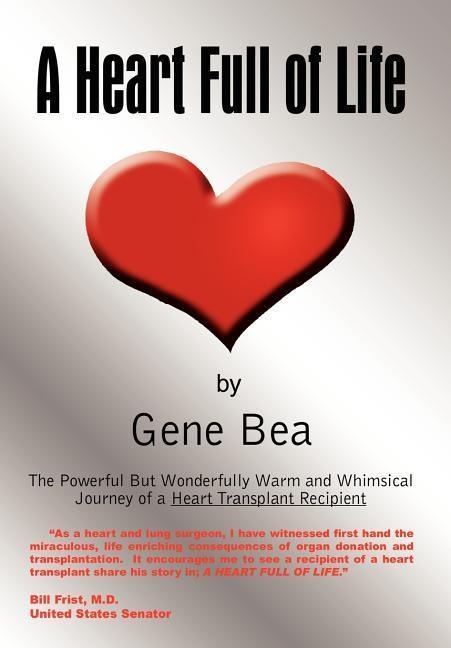 A Heart Full of Life: The Powerful But Wonderfully Warm and Whimsical Journey of a Heart Transplant Recipient