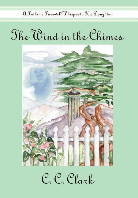 The Wind in the Chimes: A Fathers Farewell Whisper to His Daughter