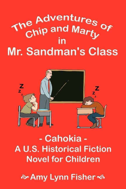 The Adventures of Chip and Marty in Mr. Sandmans Class: Cahokia - A U.S. Historical Fiction Novel for Children