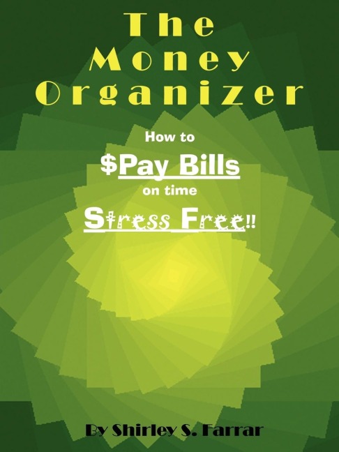 The Money Organizer: How to $Pay Bills on time Stress Free!!