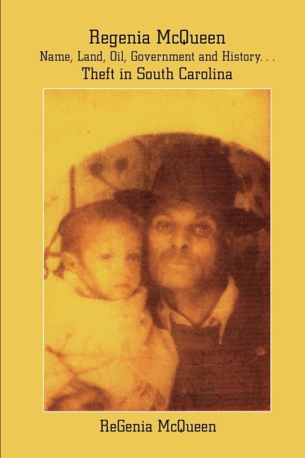 Regenia McQueen - Name, Land, Oil, Government and History. . . Theft in South Carolina: Life Stolen
