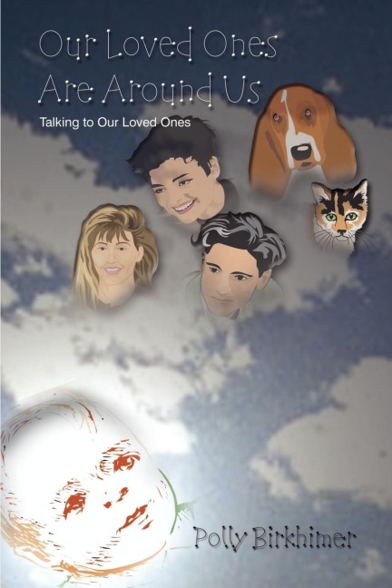Our Loved Ones Are Around Us: Talking to Our Loved Ones