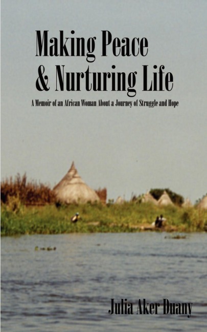 Making Peace & Nurturing Life: A Memoir of an African Woman About a Journey of Struggle and Hope
