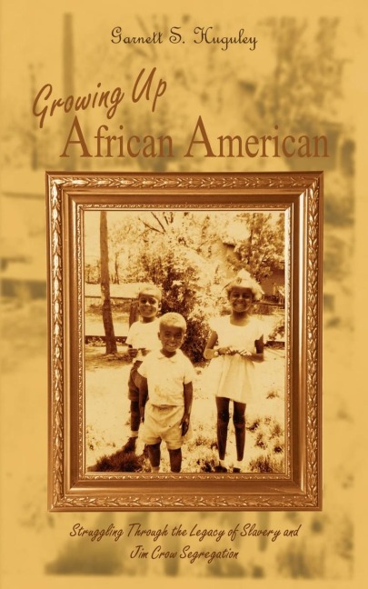 Growing Up African American: Struggling Through the Legacy of Slavery and Jim Crow Segregation