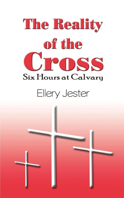 The Reality of the Cross: Six Hours at Calvary