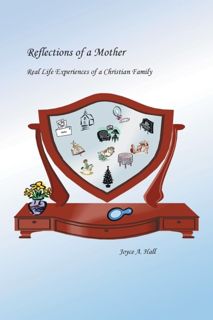 Reflections of a Mother: Real Life Experiences of a Christian Family