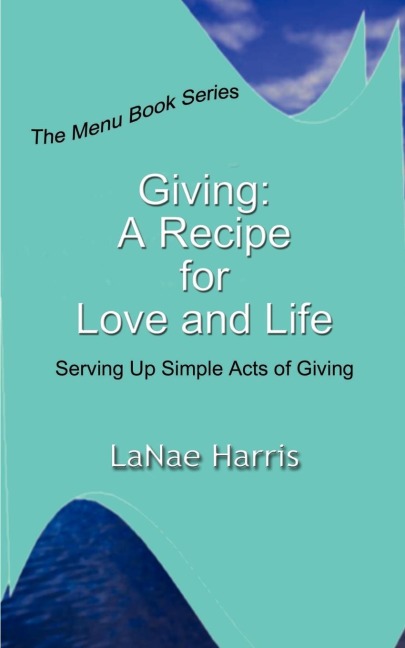 Giving: A Recipe for Love and Life:  Serving Up Simple Acts of Giving