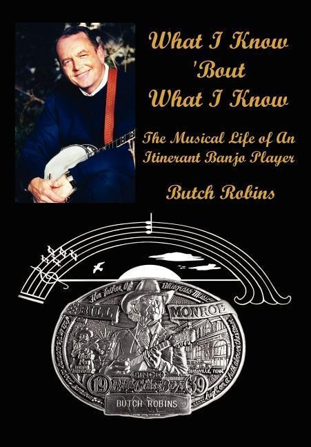 What I Know Bout What I Know: The Musical Life of An Itinerant Banjo Player