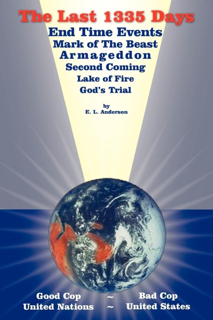 THE LAST 1335 DAYS: END TIME EVENTS, MARK OF THE BEAST, ARMAGEDDON, SECOND COMING, LAKE OF FIRE, GODS TRIAL