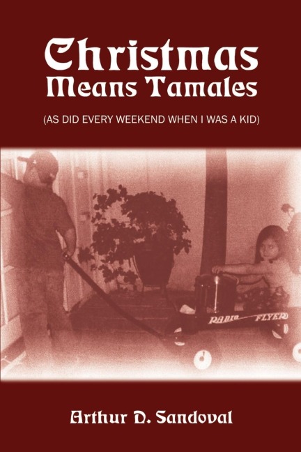 Christmas Means Tamales: (As Did Every Weekend When I was a Kid)