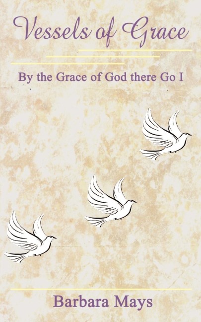 Vessels of Grace: By the Grace of God there Go I