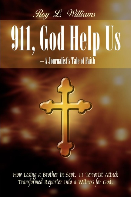 911, God Help Us - A Journalists Tale of Faith: How Losing a Brother in Sept. 11 Terrorist Attack Transformed Reporter Into a Witness for God.