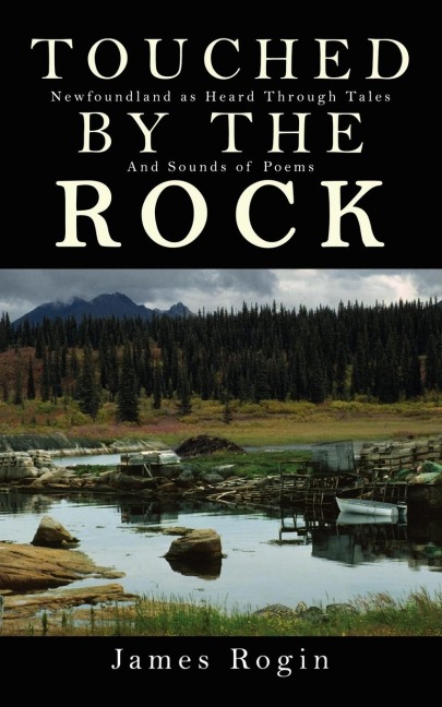 Touched by the Rock: Newfoundland as Heard Through Tales and Sounds of Poems