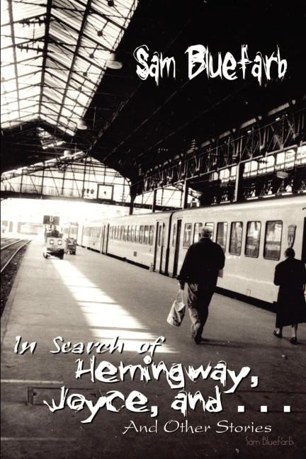 In Search of Hemingway, Joyce, and . . .: And Other Stories