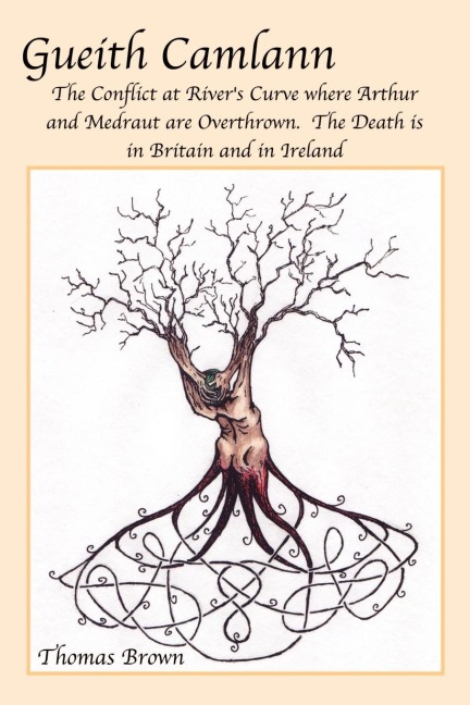 Gueith Camlann: The Conflict at Rivers Curve where Arthur and Medraut are Overthrown: The Death is in Britain and Ireland
