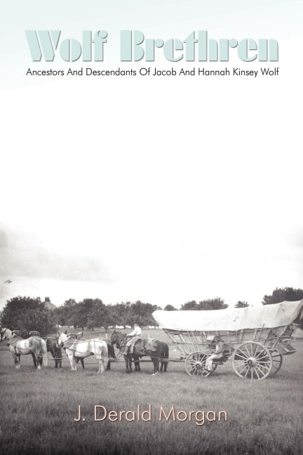 Wolf Brethren: Ancestors And Descendants Of Jacob And Hannah Kinsey Wolf