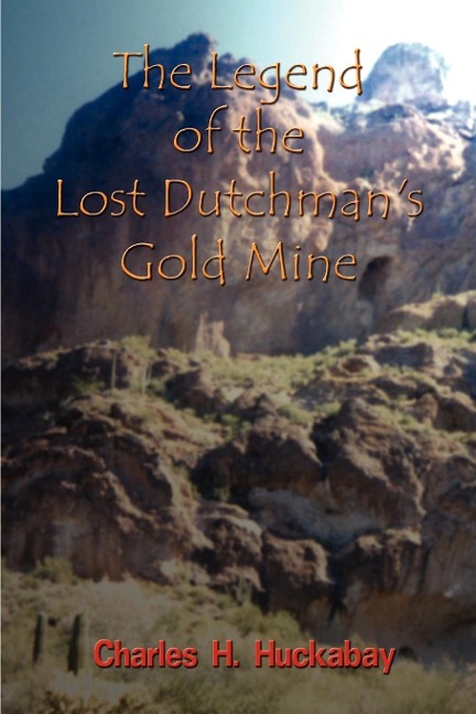 The Legend of the Lost Dutchmans Gold Mine