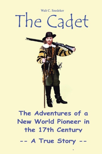 The Cadet: The Adventures of a New World Pioneer in the 17th Century - A True Story
