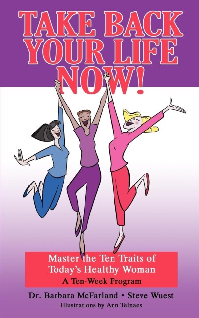 Take Back Your Life NOW!: Master the Ten Traits of Todays Healthy Woman