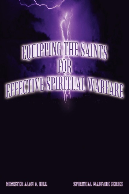 EQUIPPING THE SAINTS FOR EFFECTIVE SPIRITUAL WARFARE: SPIRITUAL WARFARE SERIES