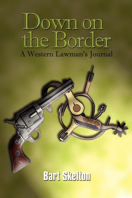 Down on the Border: A Western Lawmans Journal