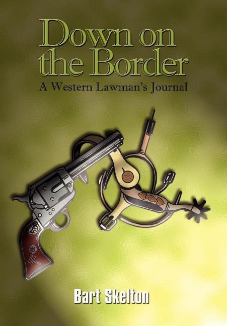Down on the Border: A Western Lawmans Journal