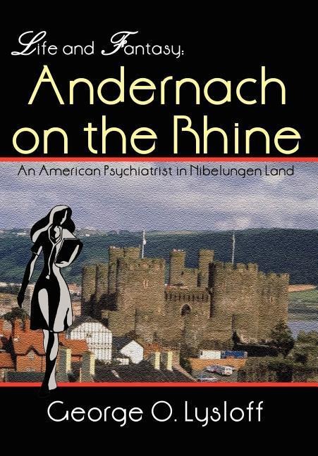 Life and Fantasy: Andernach on the Rhine: An American Psychiatrist in Nibelungen Land