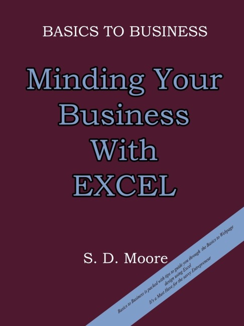 BASICS TO BUSINESS: MINDING YOUR BUSINESS WITH EXCEL