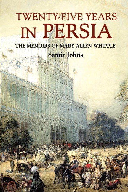 Twenty-Five Years in Persia: The Memoirs of Mary Allen Whipple