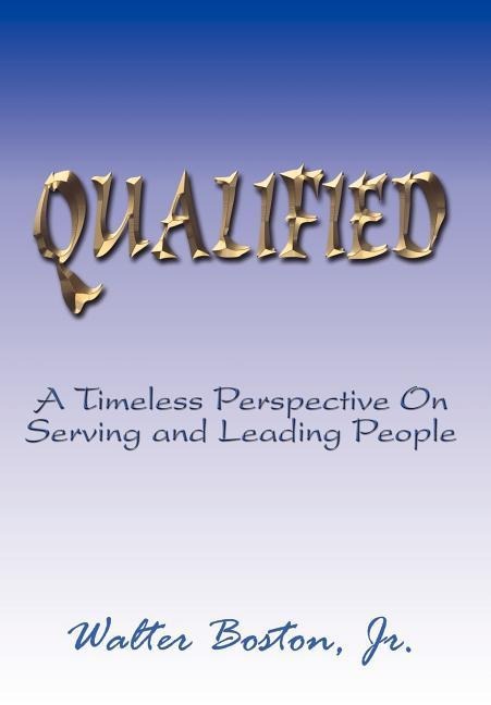 Qualified: A Timeless Perspective On Serving and Leading People