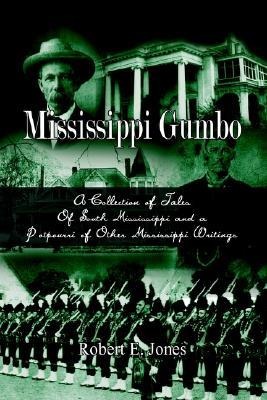 Mississippi Gumbo: A Collection of Tales Of South Mississippi and a Potpourri of Other Mississippi Writings