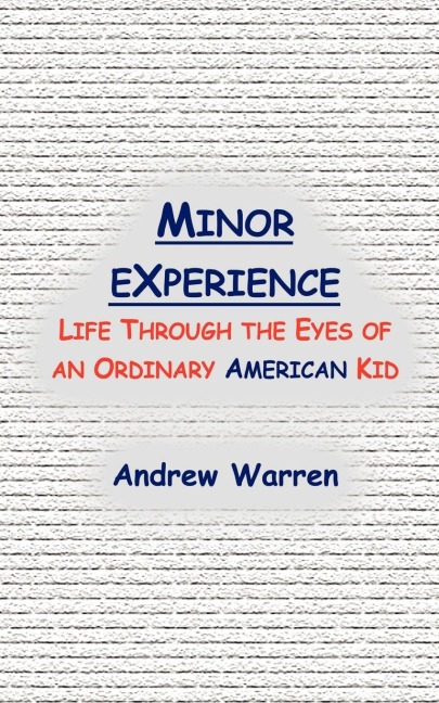 Minor Experience: Life Through the Eyes of an Ordinary American Kid