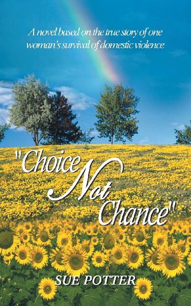 Choice Not Chance: A novel based on the true story of one womans survival of domestic violence