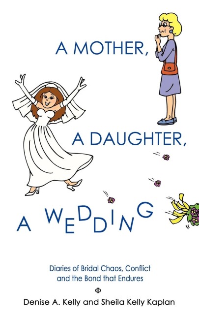 A MOTHER, A DAUGHTER, A WEDDING: Diaries of Bridal Chaos, Conflict and the Bond that Endures
