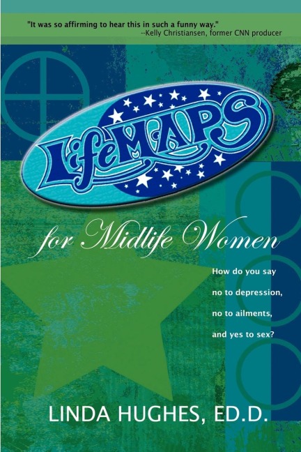 Lifemaps for Midlife Women How Do You Say No to Depression, No to Ailments, and Yes to Sex?