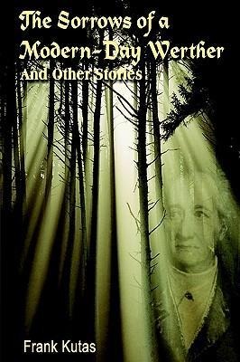 The Sorrows of a Modern-Day Werther: And Other Stories