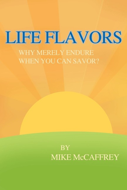 LIFE FLAVORS: WHY MERELY ENDURE WHEN YOU CAN SAVOR?