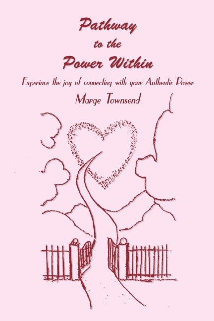 Pathway to the Power Within: Experince the joy of connecting with your Authentic Power