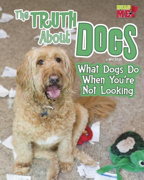 The Truth about Dogs: What Dogs Do When Youre Not Looking